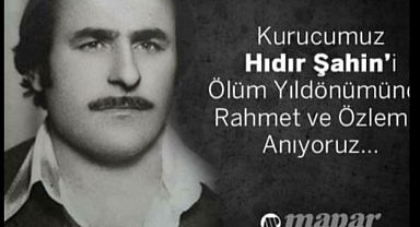 MAPAR KURUCUSU HIDIR ŞAHİN’İN ÖLÜM YILDÖNÜMÜNDE SAYGI VE SEVGİYLE ANIYORUZ.